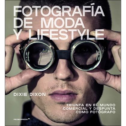 FOTOGRAFIA DE MODA Y LIFESTYLE | 9788417412067 | DIXON,DIXIE