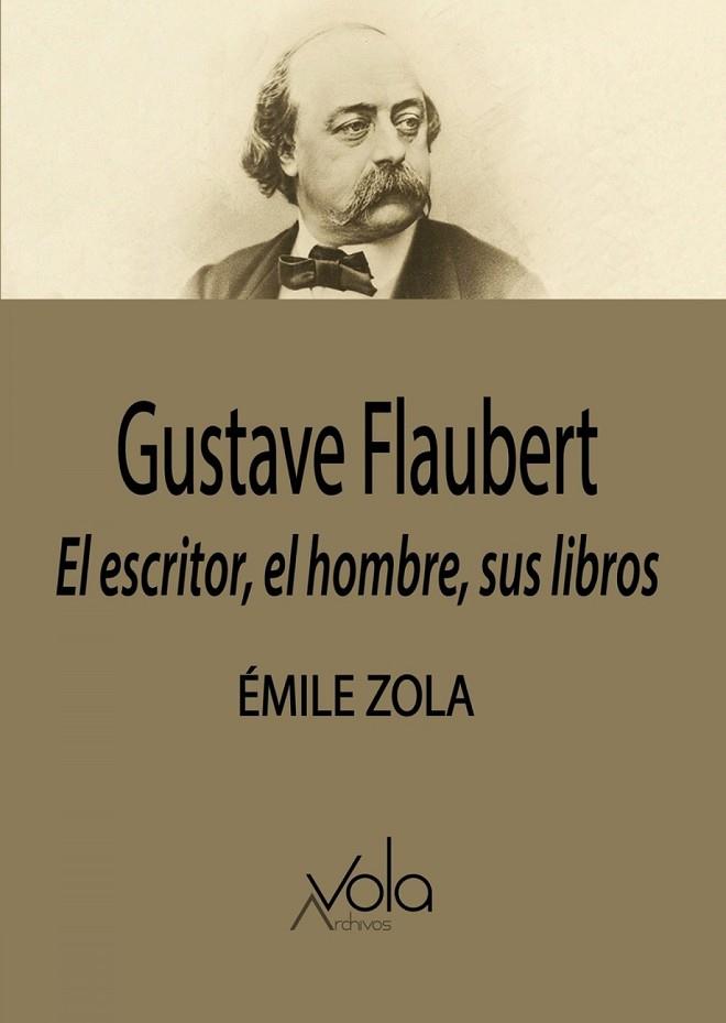 GUSTAVE FLAUBERT: EL ESCRITOR, EL HOMBRE, SUS LIBROS | 9788412301434 | ZOLA, ÉMILE