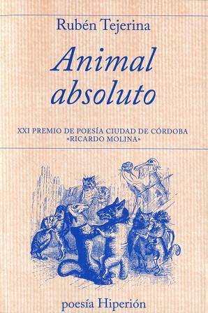 ANIMAL ABSOLUTO. XXI PREMIO DE POESIA CIUDAD DE CORDOBA "RICARDO MOLINA" | 9788490020326 | TEJERINA,RUBEN