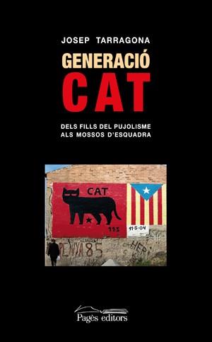 GENERACIO CAT. DE FILLS DEL PUJOLISME A MOSSOS D,ESCUADRA | 9788497796309 | TARRAGONA,JOSEP