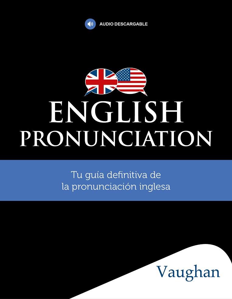 ENGLISH PRONUNCIATION. TU GUIA DEFINITIVA DE LA PRONUNCIACION INGLESA | 9788416667819 | AA. VV