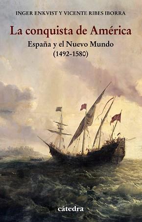 LA CONQUISTA DE AMÉRICA. ESPAÑA Y EL NUEVO MUNDO 1492-1580 | 9788437642277 | ENKVIST, INGER/RIBES IBORRA, VICENTE