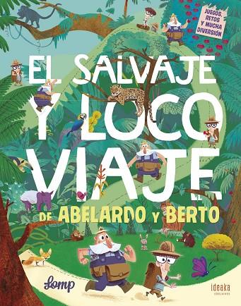 EL SALVAJE Y LOCO VIAJE DE ABELARDO Y BERTO. JUEGOS, RETOS Y MUCHA DIVERSION | 9788414010617 | LOMP