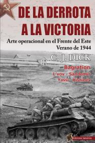 DE LA DERROTA A LA VICTORIA. ARTE OPERACIONAL EN EL FRENTE DEL ESTE, VERANO DE 1944 | 9788494822483 | DICK, CHARLES J.