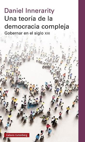 UNA TEORÍA DE LA DEMOCRACIA COMPLEJA. GOBERNAR EN EL SIGLO XXI | 9788419075727 | INNERARITY, DANIEL