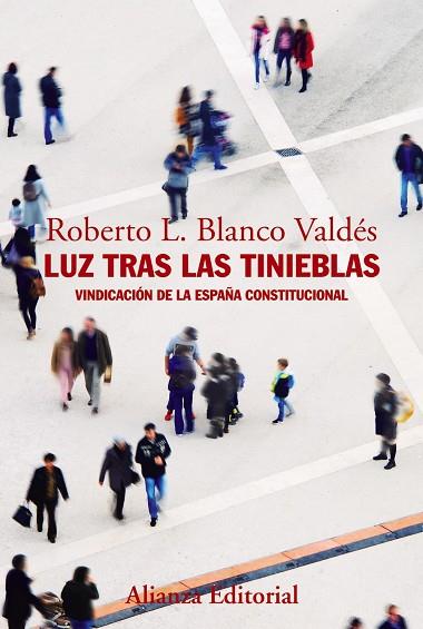 LUZ TRAS LAS TINIEBLAS. VINDICACIÓN DE LA ESPAÑA CONSTITUCIONAL | 9788491812449 | BLANCO VALDÉS, ROBERTO L.