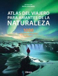 ATLAS DEL VIAJERO PARA AMANTES DE LA NATURALEZA. 1000 AVENTURAS PEQUEÑAS Y GRANDES | 9789463593052 | STATHERS, KATH