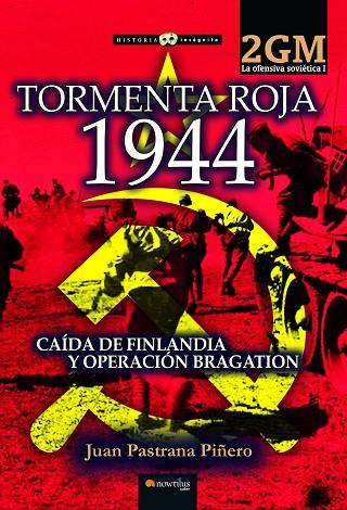 TORMENTA ROJA 1944. LA OFENSIVA SOVIÉTICA I CAÍDA DE FINLANDIA Y OPERACIÓN BAGRATION | 9788413053417 | PASTRANA PIÑERO, JUAN