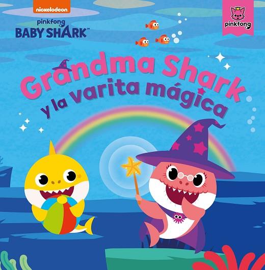 GRANDMA SHARK Y LA VARITA MÁGICA (BABY SHARK) | 9788448857004 | NICKELODEON