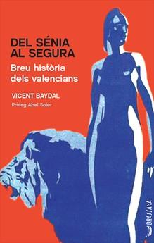 DEL SÉNIA AL SEGURA. BREU HISTORIA DELS VALENCIANS | 9788494862779 | BAYDAL, VICENT