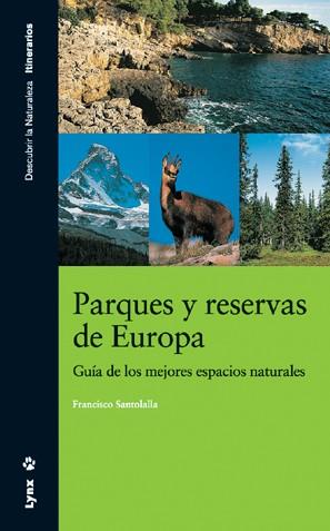 PARQUES Y RESERVAS DE EUROPA. GUIA DE LOS MEJORES ESPACIOS NATURALES | 9788496553262 | SANTOLALLA,FRANCISCO