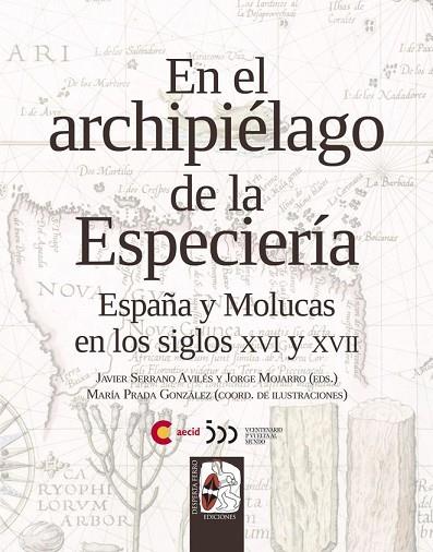 EN EL ARCHIPIÉLAGO DE LA ESPECIERÍAESPAÑA Y MOLUCAS EN LOS SIGLOS XVI Y XVII | 9788412221220