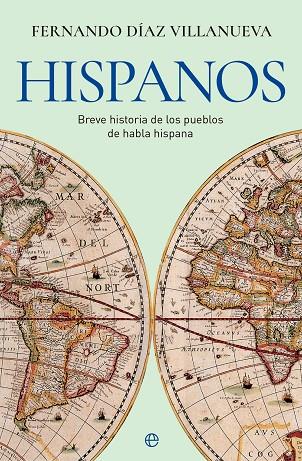 HISPANOS. BREVE HISTORIA DE LOS PUEBLOS DE HABLA HISPANA | 9788413845463 | DÍAZ VILLANUEVA, FERNANDO