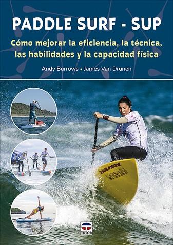 PADDLE SURF - SUP. CÓMO MEJORAR LA EFICIENCIA, LA TÉCNICA, LAS HABILIDADES Y LA CAPACIDAD FÍSICA | 9788418655234 | BURROWS, ANDY / VAN DRUNEN, JAMES