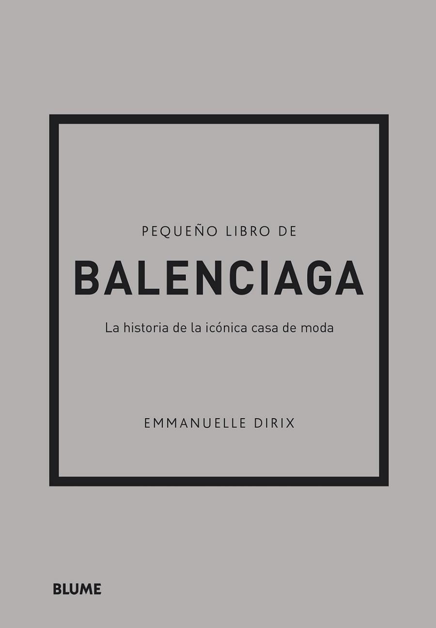 PEQUEÑO LIBRO DE BALENCIAGA. LA HISTORIA DE LA ICÓNICA CASA DE MODA | 9788418725715 | DIRIX, EMMANUELLE