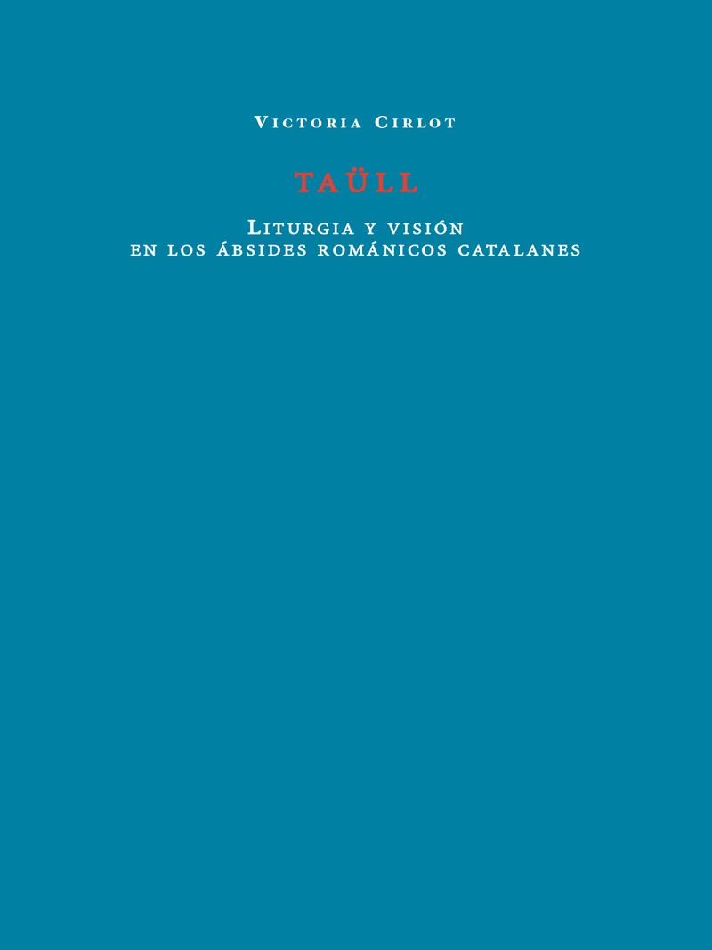 TAÜLL LITURGIA Y VISIÓN EN LOS ÁBSIDES ROMÁNICOS CATALANES | 9788412670981 | CIRLOT, VICTORIA