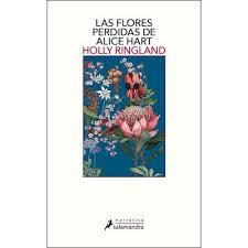 LAS FLORES PERDIDAS DE ALICE HART | 9788498389524 | RINGLAND, HOLLY