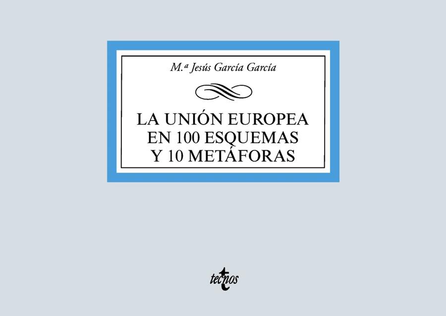 LA UNIÓN EUROPEA EN 100 ESQUEMAS Y 10 METÁFORAS | 9788430981182 | GARCÍA GARCÍA, MARÍA JESÚS