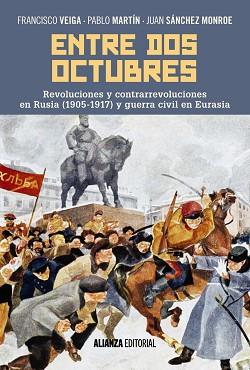 ENTRE DOS OCTUBRES. REVOLUCIONES Y CONTRARREVOLUCIONES EN RUSIA (1905-1917) Y GUERRA EN EURASIA | 9788491046745 | VEIGA, FRANCISCO/MARTÍN, PABLO/SÁNCHEZ MONROE, JUAN