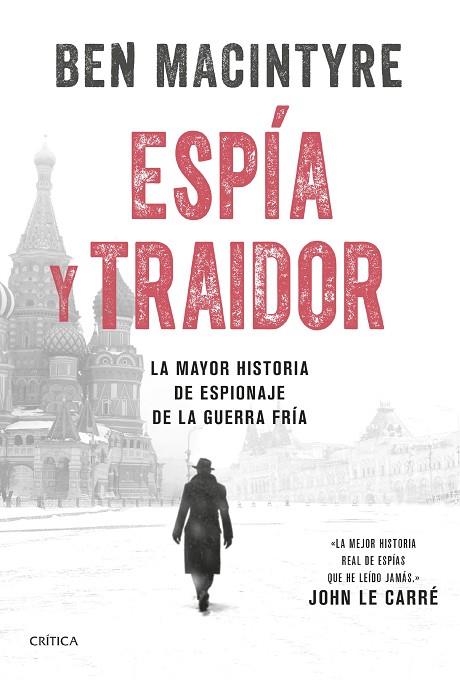 ESPÍA Y TRAIDOR. LA MAYOR HISTORIA DE ESPIONAJE DE LA GUERRA FRÍA | 9788491994787 | MACINTYRE, BEN