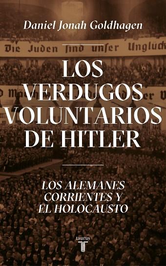 LOS VERDUGOS VOLUNTARIOS DE HITLER. LOS ALEMANES CORRIENTES Y EL HOLOCAUSTO | 9788430623044 | GOLDHAGEN, DANIEL JONAH