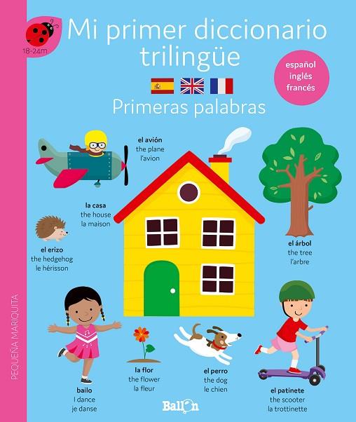 MI PRIMER DICCIONARIO TRILINGUE PRIMERAS PALABRAS (ESPAÑOL-INGLES-FRANCES) | 9789403225098