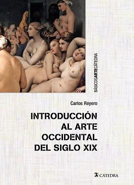 INTRODUCCION AL ARTE OCCIDENTAL DEL SIGLO XIX | 9788437633091 | REYERO,CARLOS
