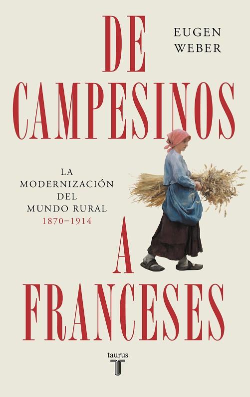 DE CAMPESINOS A FRANCESES. LA MODERNIZACIÓN DEL MUNDO RURAL (1870-1914) | 9788430625987 | WEBER, EUGEN