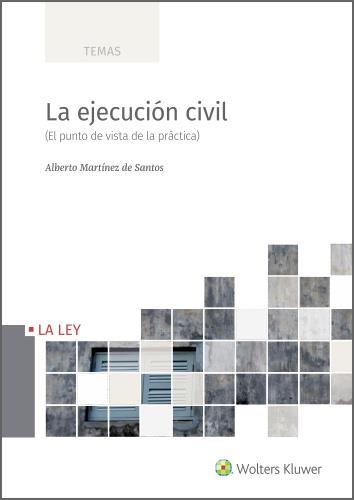 LA EJECUCIÓN CIVIL. EL PUNTO DE VISTA DE LA PRACTICA | 9788418662102 | MARTÍNEZ DE SANTOS, ALBERTO
