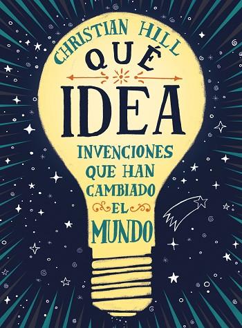 ¡QUÉ IDEA! INVENCIONES QUE HAN CAMBIADO EL MUNDO | 9788417761004 | HILL, CHRISTIAN
