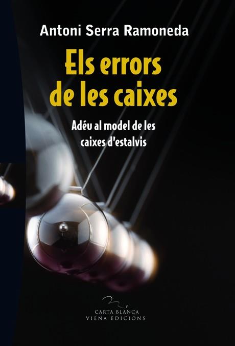 ERRORS DE LES CAIXES. ADEU AL MODEL DE LES CAIXES D,ESTALVIS | 9788483306697 | SERRA RAMONEDA,ANTONI