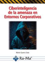 CIBERINTELIGENCIA DE LA AMENAZA EN ENTORNOS CORPORATIVOS | 9788419857453 | GUERRA SOTO, MARIO