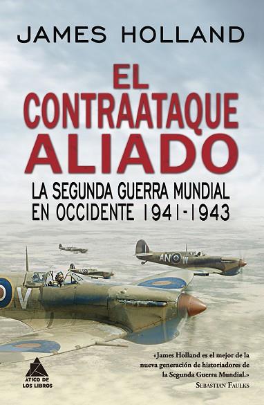 EL CONTRAATAQUE ALIADO. LA SEGUNDA GUERRA MUNDIAL EN OCCIDENTE 1941-1943 | 9788417743017 | HOLLAND, JAMES