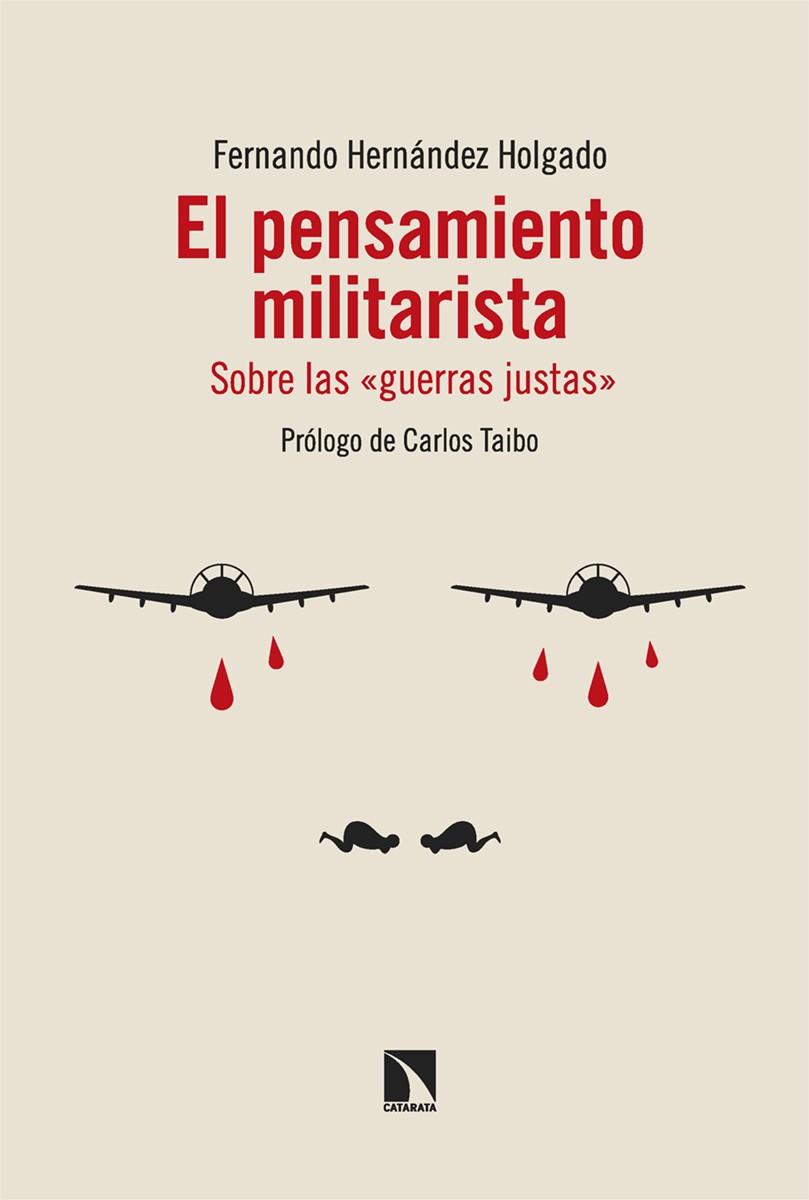 EL PENSAMIENTO MILITARISTA. SOBRE LAS 'GUERRAS JUSTAS' | 9788413529004 | HERNÁNDEZ HOLGADO, FERNANDO