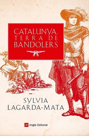 CATALUNYA, TERRA DE BANDOLERS. RECULL DE FETS HISTÒRICS I LLEGENDES | 9788419017857 | LAGARDA-MATA, SYLVIA