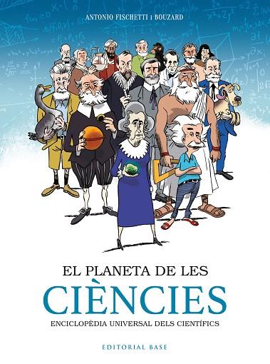EL PLANETA DE LES CIÈNCIES. ENCICLOPÈDIA UNIVERSAL DELS CIENTÍFICS | 9788417759797 | FISCHETTI, ANTONIO