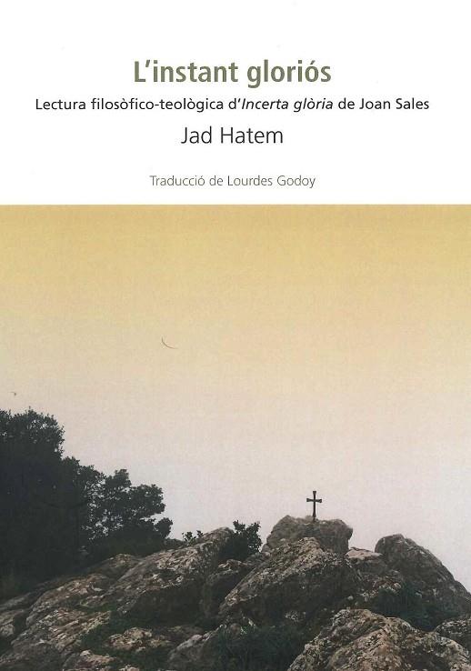 L'INSTANT GLORIOS. LECTURA FILOSOFICO-TEOLOGICA D'INCERTA GLORIA DE JOAN SALES | 9788494883798 | HATEM,JAD