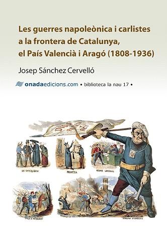 GUERRAS NAPOLEONICAS I CARLISTES A LA FRONTERA DE CATALUNYA,EL PAIS VALENCIA I ARAGO 1808-1936 | 9788415896500 | SANCHEZ CERVELLO,JOSEP