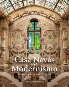 CASA NAVÀS Y EL MODERNISMO DE TODA LA PROVÍNCIA DE TARRAGONA (CASTELLANO/FRANCES) | 9788484788997 | BUQUERAS, JOSEP MARIA/CAPDEVILA, JOAN/DUCH, JOAN