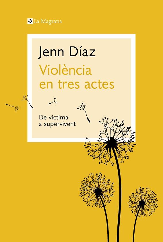 VIOLÈNCIA EN TRES ACTES. DE VÍCTIMA A SUPERVIVENT | 9788410009035 | DÍAZ, JENN