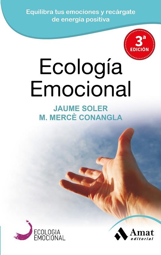 ECOLOGIA EMOCIONAL. EL ARTE DE TRANSFORMAR POSITIVAMENTE LAS EMOCIONES | 9788497357036 | SOLER,JAUME CONANGLA,MERCE