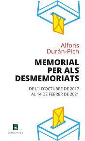 MEMORIAL PER ALS DESMEMORIATS. DE L´1 D´OCTUBRE DE 2017 AL 14 DE FEBRER DE 2021 | 9788486538989 | DURÁN-PICH, ALFONS