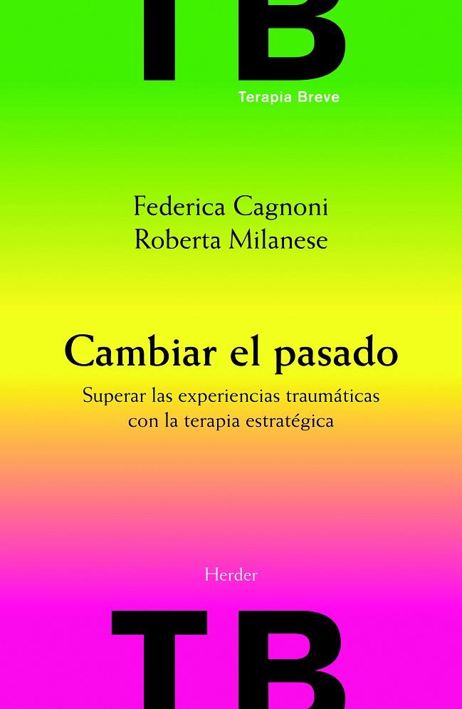 CAMBIAR EL PASADO.  SUPERAR LAS EXPERIENCIAS TRAUMÁTICAS CON LA TERAPIA ESTRATÉGICA | 9788425426575 | CAGNONI, FEDERICA/MILANESE, ROBERTA