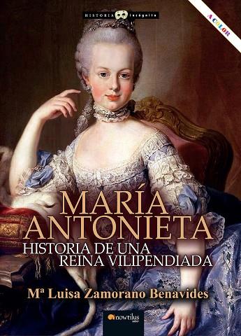 MARIA ANTONIETA. HISTORIA DE UNA REINA VILIPENDIADA | 9788413053448 | ZAMORANO BENAVIDES, Mª LUISA