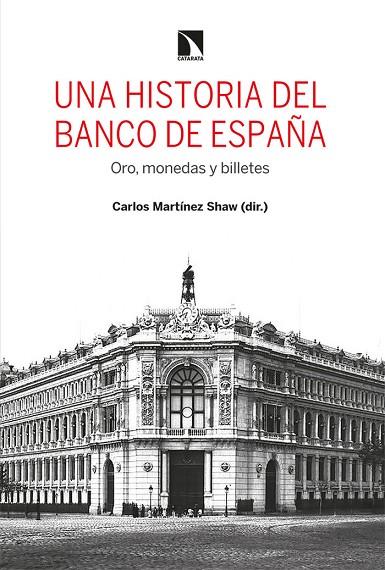 UNA HISTORIA DEL BANCO DE ESPAÑA. ORO, MONEDAS Y BILLETES | 9788413522234 | MARTÍNEZ SHAW, CARLOS