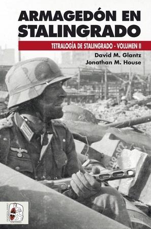 ARMAGEDÓN EN STALINGRADO. OPERACIONES GERMANO-SOVIÉTICAS DE SEPTIEMBRE A NOVIEMBRE DE 1942 | 9788494954009 | GLANTZ, DAVID M./HOUSE, JONATHAN M.