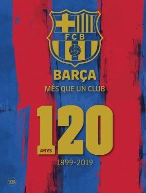 BARÇA MES QUE UN CLUB 120 ANYS. 1899-2019 | 9788857240961