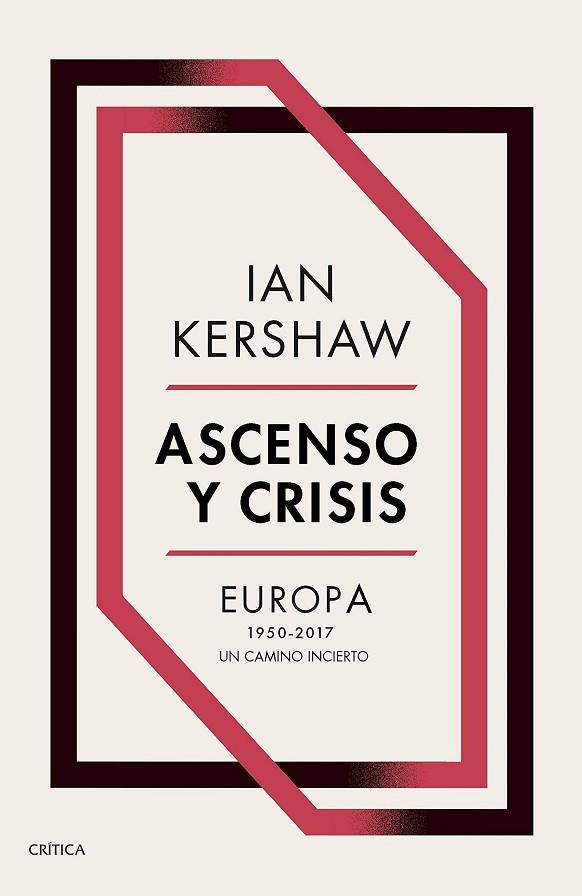 ASCENSO Y CRISIS. EUROPA 1950-2017 UN CAMINO INCIERTO | 9788491991236 | KERSHAW, IAN