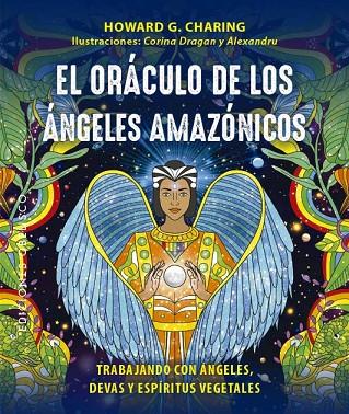 EL ORÁCULO DE LOS ÁNGELES AMAZÓNICOS + CARTAS | 9788411720571 | CHARING, HOWARD G. / DRAGAN, CORINA / C. CORDOS, ALEXANDRU