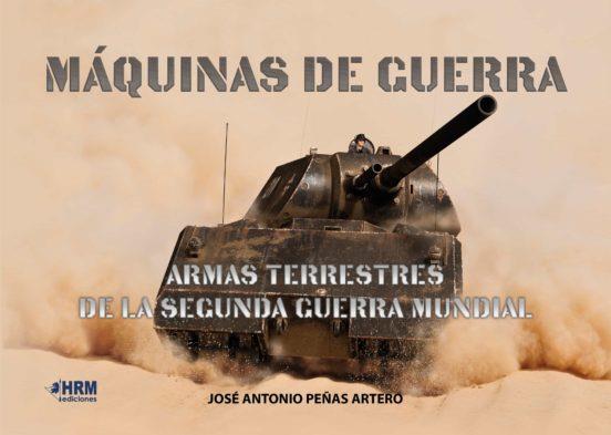MAQUINAS DE GUERRA. ARMAS TERRESTRES DE LA SEGUNDA GUERRA MUNDIAL | 9788417859305 | PEÑAS ARTERO JOSÉ ANTONIO